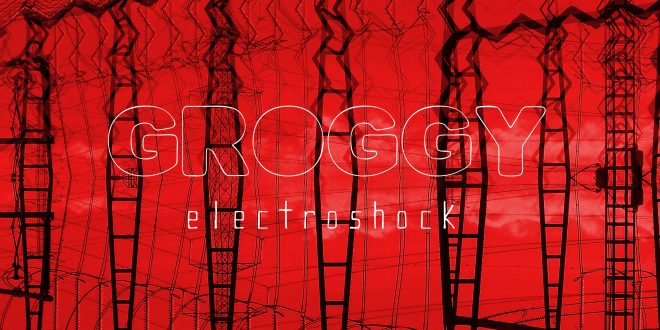 GROGGY – Electroshock