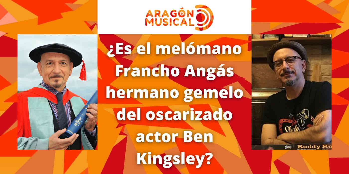 El músico y melómano Francho Angás hace sus pinitos como actor como Ben Kingsley y hasta se ha llevado un Oscar y todo.